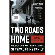 Book cover for Two Roads Home Hitler, Stalin, and the Miraculous Survival of My Family
