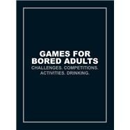 Book cover for Games for Bored Adults Challenges. Competitions. Activities. Drinking.