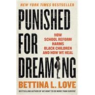 Book cover for Punished for Dreaming: How School Reform Harms Black Children and How We Heal