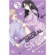 Book cover for The Mortifying Ordeal of Being Seen, Vol. 3