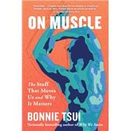 Book cover for On Muscle The Stuff That Moves Us and Why It Matters