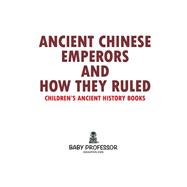 Book cover for Ancient Chinese Emperors and How They Ruled-Children's Ancient History Books