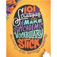 Book cover for 101 Strategies to Make Academic Vocabulary Stick