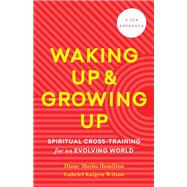 Book cover for Waking Up and Growing Up Spiritual Cross-Training for an Evolving World