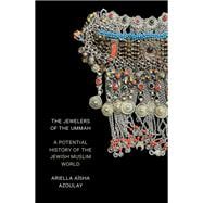 Book cover for The Jewelers of the Ummah A Potential History of the Jewish Muslim World