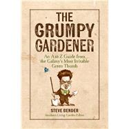 Book cover for The Grumpy Gardener An A to Z Guide from the Galaxy's Most Irritable Green Thumb