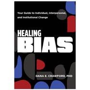 Book cover for Healing Bias Your Guide to Individual, Interpersonal, and Institutional Change