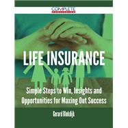 Book cover for Life Insurance: Simple Steps to Win, Insights and Opportunities for Maxing Out Success