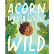 Book cover for Acorn Was a Little Wild