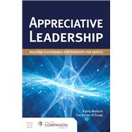 Book cover for Appreciative Leadership: Building Sustainable Partnerships for Health Building Sustainable Partnerships for Health