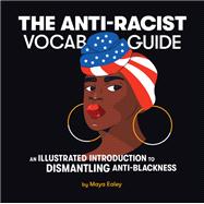 Book cover for The Anti-Racist Vocab Guide An Illustrated Introduction to Dismantling Anti-Blackness