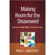 Book cover for Making Room for the Disavowed Reclaiming the Self in Psychotherapy