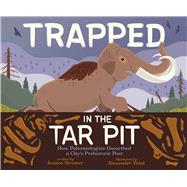 Book cover for Trapped in the Tar Pit How Paleontologists Unearthed a City's Prehistoric Past