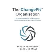 Book cover for The ChangeFit™ Organisation An Enterprise Model for Navigating Continuous Change and Transformation