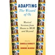 Book cover for Adapting The Wizard of Oz Musical Versions from Baum to MGM and Beyond