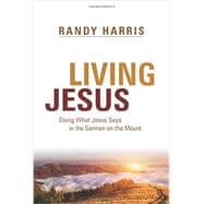 Book cover for Living Jesus: Doing what Jesus Says in the Sermon on the Mount