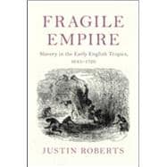 Book cover for Fragile Empire: Slavery in the Early English Tropics, 1645–1720