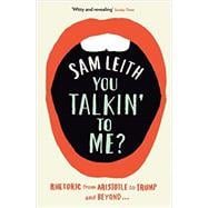 Book cover for You Talkin' To Me?: Rhetoric from Aristotle to Trump and Beyond