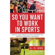 Book cover for So You Want to Work in Sports Advice and Insights from Respected Sports Industry Leaders