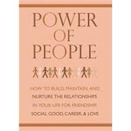 Book cover for Power of People : How to Build, Maintain, and Nuture the Relationships in Your Life for Friendship, Social Good, Career and Love
