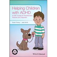 Book cover for Helping Children with ADHD A CBT Guide for Practitioners, Parents and Teachers