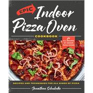 Book cover for Epic Indoor Pizza Oven Cookbook Recipes and Techniques for All Kinds of Pizza – for All Brands of Indoor Pizza Ovens