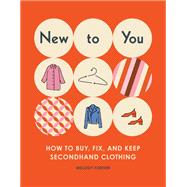 Book cover for New to You How to Buy, Fix, and Keep Secondhand Clothing