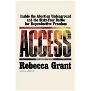 Book cover for Access Inside the Abortion Underground and the Sixty-Year Battle for Reproductive Freedom