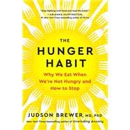 Book cover for The Hunger Habit Why We Eat When We're Not Hungry and How to Stop
