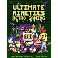 Book cover for The Ultimate Nineties Retro Gaming Collection Essential Guide to Gaming's Raddest Decade