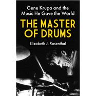 Book cover for The Master of Drums Gene Krupa and the Music He Gave the World