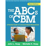 Book cover for The ABCs of CBM A Practical Guide to Curriculum-Based Measurement