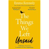 Book cover for The Things We Left Unsaid An Unforgettable Story of Love and Family