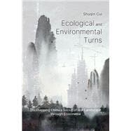 Book cover for Ecological And Environmental Turns: (Re)mapping China’s Sociocultural Landscape through Ecocinema