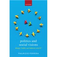 Book cover for Politics and Social Visions Ideology, Conflict, and Solidarity in the EU