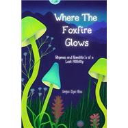 Book cover for Where The Foxfire Glows: Rhymes and Ramblin's of a Lost Hillbilly Paperback