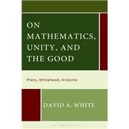 Book cover for On Mathematics, Unity, and the Good