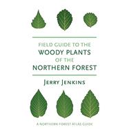Book cover for Field Guide to the Woody Plants of the Northern Forest (The Northern Forest Atlas Guides)