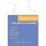 Book cover for Human Services?... That Must Be So Rewarding : A Practical Guide for Professional Development