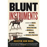 Book cover for Blunt Instruments Recognizing Racist Cultural Infrastructure in Memorials, Museums, and Patriotic Practices