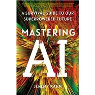 Book cover for Mastering AI A Survival Guide to Our Superpowered Future