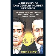 Book cover for A Treasury of XXth Century Murder Compendium II Including: Sacco and Vanzetti, Black Dahlia, Lovers Lane, Famous Players