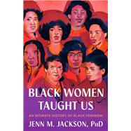 Book cover for Black Women Taught Us An Intimate History of Black Feminism