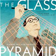 Book cover for The Glass Pyramid A Story of the Louvre Museum and Architect I. M. Pei