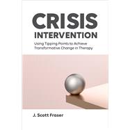 Book cover for Crisis Intervention Using Tipping Points to Achieve Transformative Change in Therapy