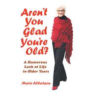 Book cover for Aren’t You Glad You’Re Old?
