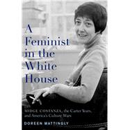 Book cover for A Feminist in the White House Midge Costanza, the Carter Years, and America's Culture Wars