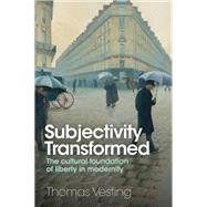 Book cover for Subjectivity Transformed The Cultural Foundation of Liberty in Modernity
