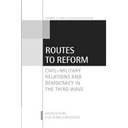 Book cover for Routes to Reform Civil-Military Relations and Democracy in the Third Wave