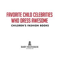 Book cover for Favorite Child Celebrities Who Dress Awesome | Children's Fashion Books